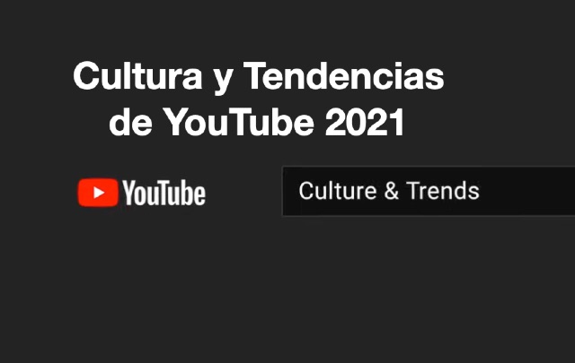 Cultura y Tendencias de YouTube 2021